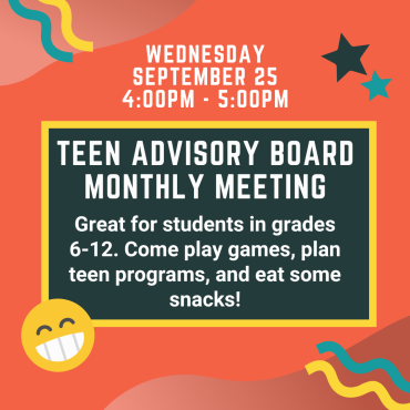 Teen Advisory Board Monthly Meeting on Wednesday, September 25 from 4-5pm.