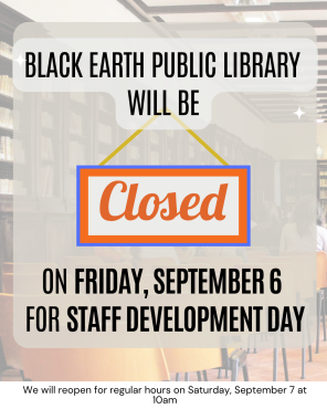 Black Earth Public Library will be closed on Friday, September 6 for Staff Development Day