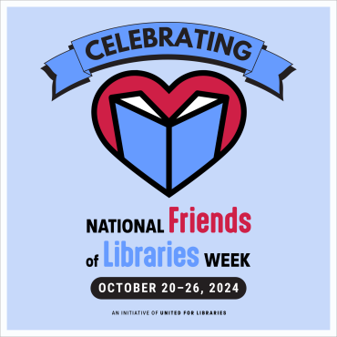 Celebrating National Friends of Libraries Week October 20 - October 26.